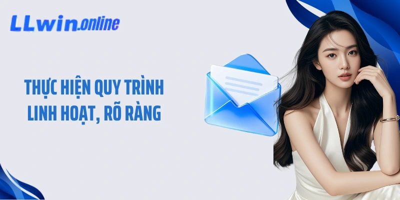 Thực hiện quy trình linh hoạt, rõ ràng