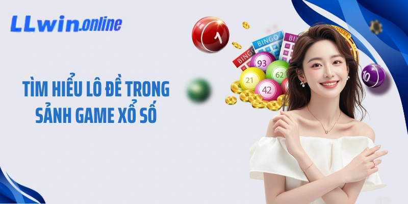 Tìm hiểu lô đề trong sảnh game xổ số