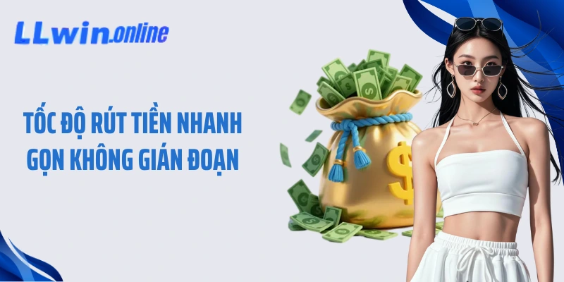 Tốc độ rút tiền nhanh gọn không gián đoạn